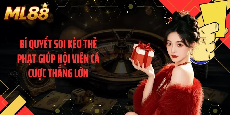 Bí quyết soi kèo thẻ phạt giúp hội viên cá cược thắng lớn