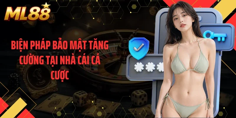 Biện pháp bảo mật tăng cường tại nhà cái cá cược
