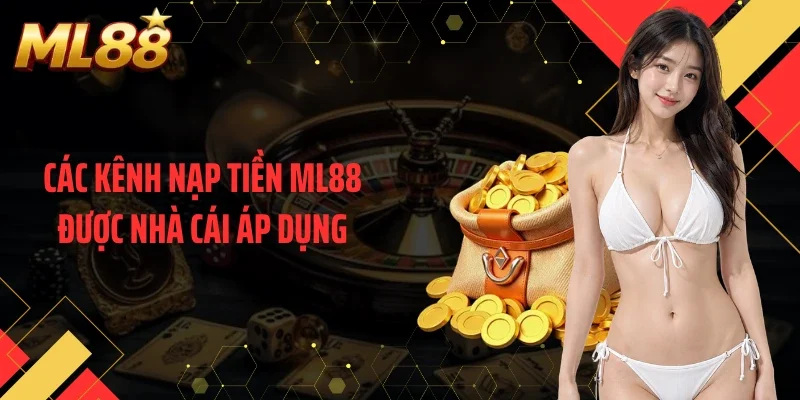 Các kênh nạp tiền ML88 được nhà cái áp dụng