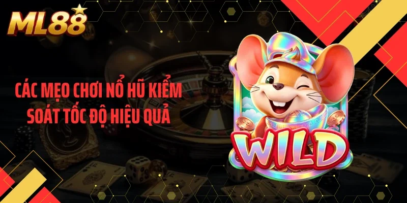 Các mẹo chơi nổ hũ kiểm soát tốc độ hiệu quả