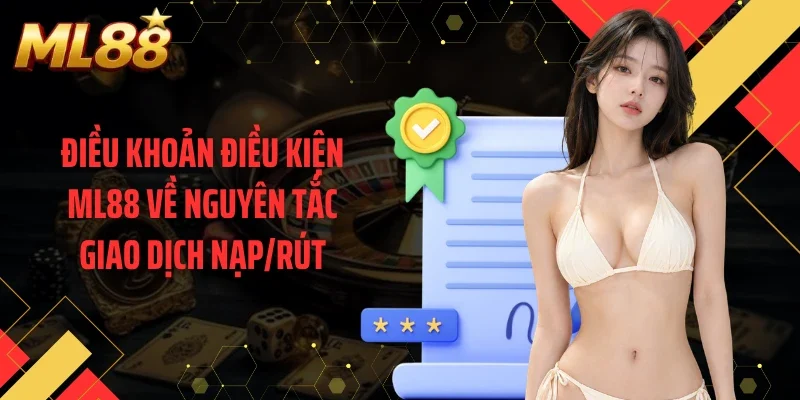 Điều khoản điều kiện ML88 về nguyên tắc giao dịch nạp/rút