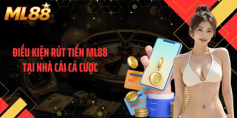 Điều kiện rút tiền ML88 tại nhà cái cá cược