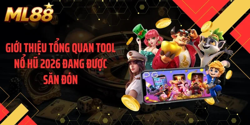 Giới thiệu tổng quan tool nổ hũ 2026 đang được săn đón