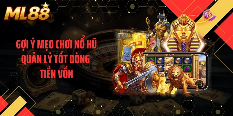 Gợi ý mẹo chơi nổ hũ quản lý tốt dòng tiền vốn