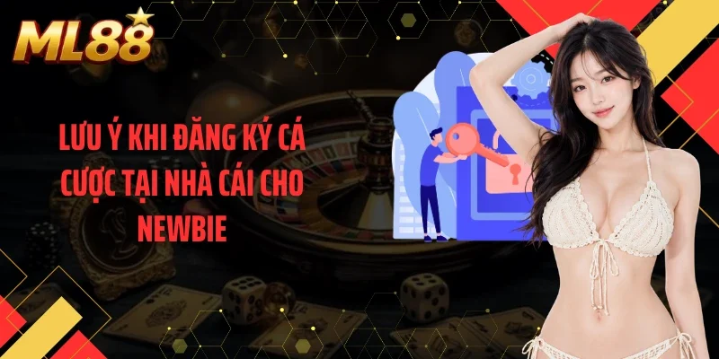Lưu ý khi đăng ký cá cược tại nhà cái cho newbie