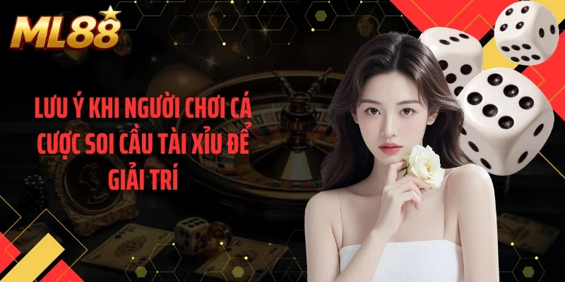 Lưu ý khi người chơi cá cược soi cầu tài xỉu để giải trí