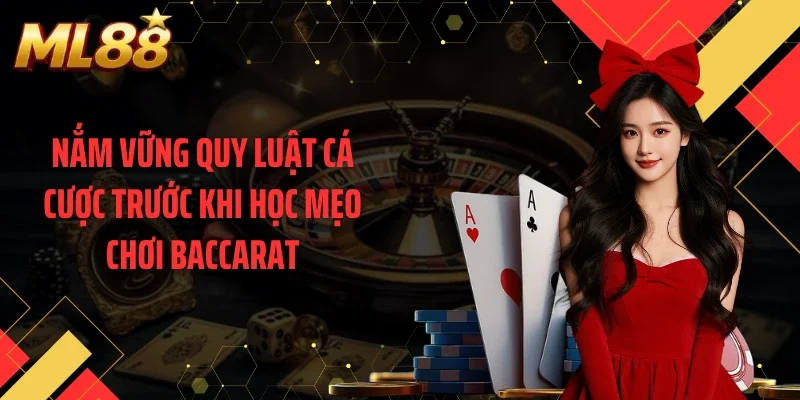 Nắm vững quy luật cá cược trước khi học mẹo chơi baccarat