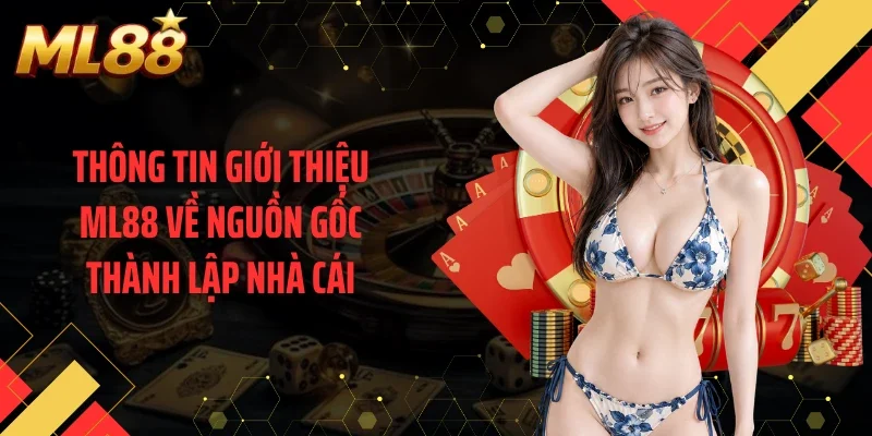 Thông tin giới thiệu ML88 về nguồn gốc thành lập nhà cái