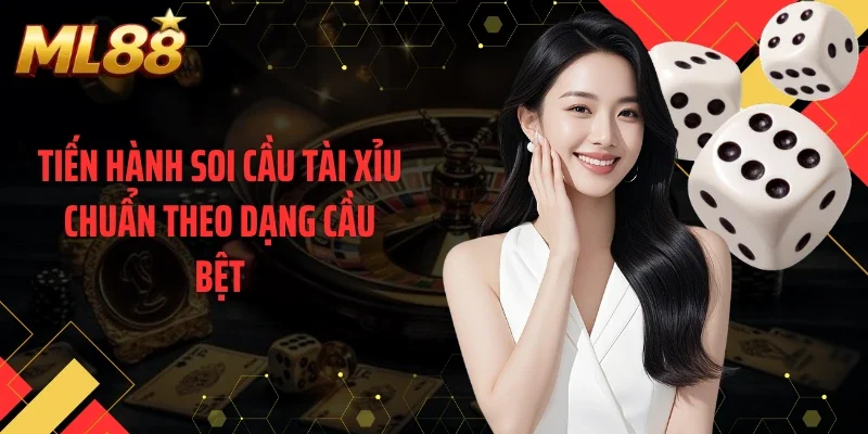 Tiến hành soi cầu tài xỉu chuẩn theo dạng cầu bệt