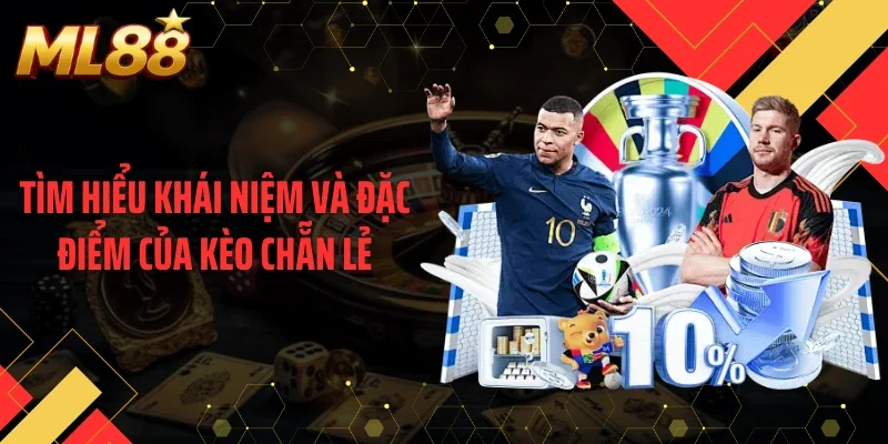 Tìm hiểu khái niệm và đặc điểm của kèo chẵn lẻ