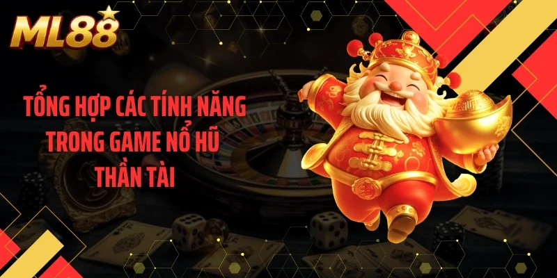 Tổng hợp các tính năng trong game nổ hũ thần tài