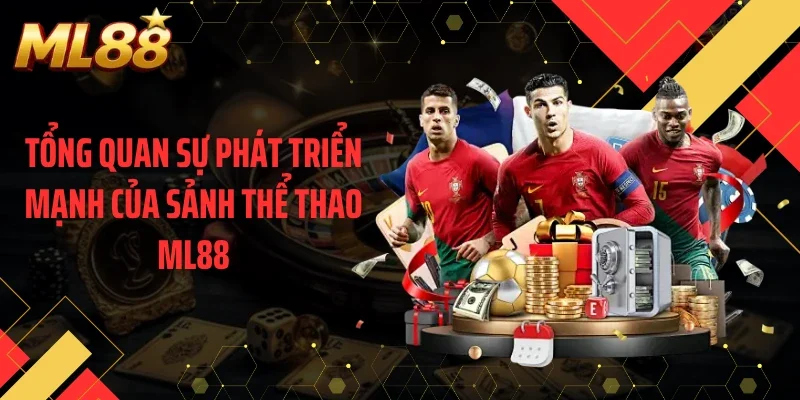 Tổng quan sự phát triển mạnh của sảnh thể thao ML88