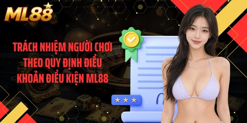 Trách nhiệm người chơi theo quy định điều khoản điều kiện ML88